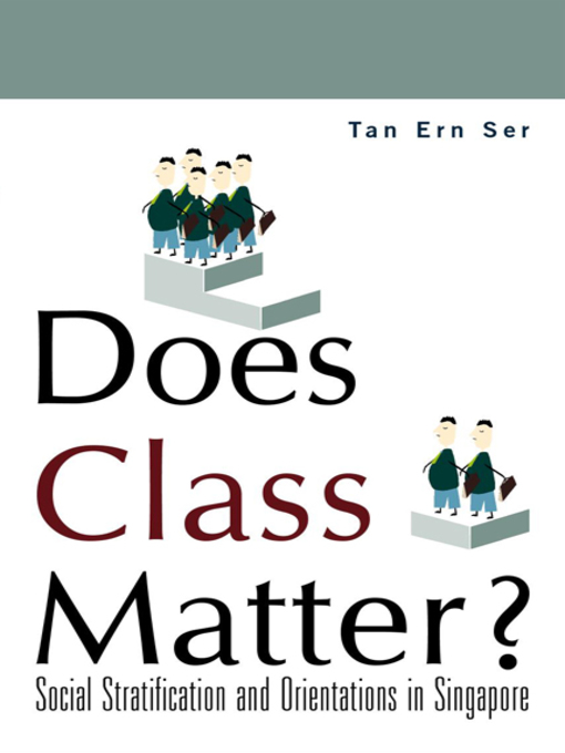 Title details for Does Class Matter? Social Stratification and Orientations In Singapore by Ern Ser Tan - Available